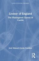 Leonor of England: The Plantagenet Queen of Castile (Lives of Royal Women) 1041063482 Book Cover
