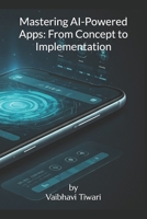 Mastering AI-Powered Apps: From Concept to Implementation B0DSJJ7LPN Book Cover