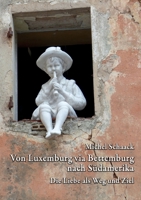 Von Luxemburg via Bettemburg nach Südamerika: Die Liebe als Weg und Ziel (German Edition) 3752887974 Book Cover