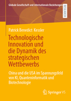 Technologische Innovation und die Dynamik des strategischen Wettbewerbs: China und die USA im Spannungsfeld von KI, Quanteninformatik und ... internationale Beziehungen) (German Edition) 3658493364 Book Cover