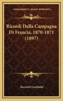 Ricordi Della Campagna Di Francia, 1870-1871 (1897) 1168056942 Book Cover