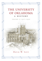 The University of Oklahoma: A History, Volume II: 1917–1950 0806190000 Book Cover