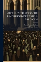 Auserlesene und sehr eindringende Fasten-Predigen 124682177X Book Cover