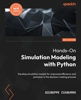 Hands-On Simulation Modeling with Python: Develop simulation models for improved efficiency and precision in the decision-making process, 2nd Edition 1804616885 Book Cover