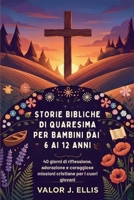 STORIE BIBLICHE DI QUARESIMA PER BAMBINI DAI 6 AI 12 ANNI: 40 giorni di riflessione, adorazione e coraggiose missioni cristiane per i cuori giovani (Italian Edition) B0GJQ38H2B Book Cover