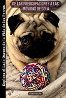 De las Preocupaciones a las Movidas de Cola: Explora el Lado Oscuro de la Vida de los Perros 0645891614 Book Cover