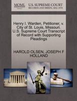 Henry I. Warden, Petitioner, v. City of St. Louis, Missouri. U.S. Supreme Court Transcript of Record with Supporting Pleadings 127033901X Book Cover