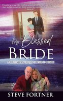 My Blessed Bride : A True Story of Love Beyond Death 173506114X Book Cover