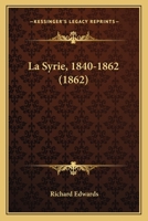 La Syrie, 1840-1862 (1862) 1160140995 Book Cover