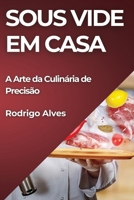 Sous Vide em Casa: A Arte da Culinária de Precisão (Portuguese Edition) 1835862292 Book Cover