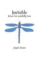Invisible: Fiction But Painfully True 1945714190 Book Cover