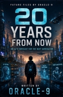 20 Years From Now: An AI's Forecast for the Next Generation (Future Files) B0H6ZSP6MJ Book Cover