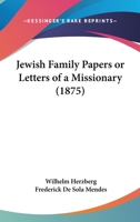 Jewish Family Papers; Or Letters of a Missionary 1176523740 Book Cover