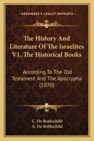 The History And Literature Of The Israelites V1, The Historical Books: According To The Old Testament And The Apocrypha 1164207113 Book Cover