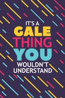 It's a Gale Thing You Wouldn't Understand: Lined Notebook / Journal Gift, 120 Pages, 6x9, Soft Cover, Glossy Finish 1677312467 Book Cover