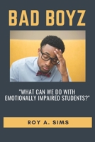Bad Boyz: What must we do with emotionally impaired students? B08HTG3ZQ7 Book Cover