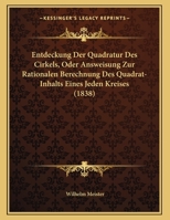 Entdeckung Der Quadratur Des Cirkels, Oder Answeisung Zur Rationalen Berechnung Des Quadrat-Inhalts Eines Jeden Kreises (1838) 1149645598 Book Cover
