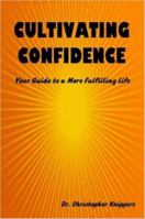 Cultivating Confidence: Your Guide to a More Fulfilling Life 1430300051 Book Cover