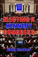 Electing A Kennedy Congress B0CHL9TDRZ Book Cover