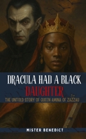 Dracula Had a Black Daughter: The Untold Story of Queen Amina of Zazzau B0FJWBWWG6 Book Cover
