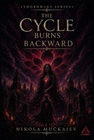 The Cycle Burns Backward (Thornwake) B0GXNRVHKL Book Cover