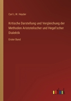 Kritische Darstellung und Vergleichung der Methoden Aristotelischer und Hegel'scher Dialektik: Erster Band 3368702165 Book Cover