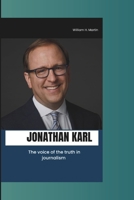 Jonathan Karl: The voice of the truth in journalism B0CRBK4LQ7 Book Cover