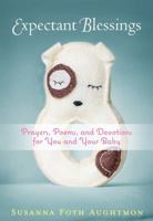 Expectant Blessings: Prayers, Poems, and Devotions for You and Your Baby 1617956686 Book Cover