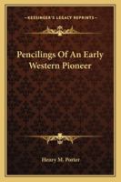 Pencilings Of An Early Western Pioneer 1163182133 Book Cover