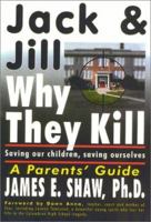 Jack & Jill Why They Kill: Saving Our Children, Saving Ourselves 1892714086 Book Cover