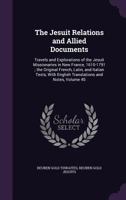 The Jesuit relations and allied documents: travels and explorations of the Jesuit missionaries in New France, 1610-1791 Volume 45 1149035110 Book Cover