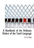 A Handbook of the Ordinary Dialect of the Tamil Language 1016372639 Book Cover