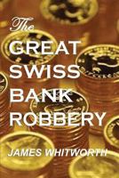 The Great SWISS BANK ROBBERY 1500507784 Book Cover