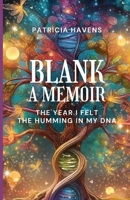 Blank: A Memoir: The Year I Felt the Humming in My DNA B08NWWK8ZL Book Cover