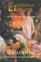 Ex Spiritus Mundi: A Novel of the Depths: Volume 6 of the Kristen-Seraphim Saga 1682355381 Book Cover