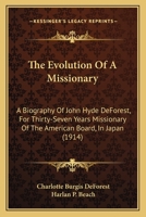 The Evolution Of A Missionary: A Biography Of John Hyde DeForest, For Thirty-Seven Years Missionary Of The American Board, In Japan 1165114372 Book Cover