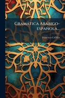 Gramàtica Aràbigo-española... (Spanish Edition) 1024574571 Book Cover