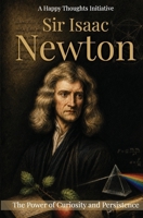 Sir Isaac Newton: The Power of Curiosity and Persistence 8169572096 Book Cover