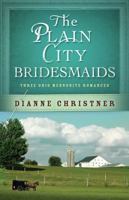 The Plain City Bridesmaids: Three Ohio Mennonite Romances 1628361662 Book Cover