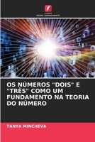 OS NÚMEROS "DOIS" E "TRÊS" COMO UM FUNDAMENTO NA TEORIA DO NÚMERO 6205625369 Book Cover