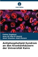 Antiphospholipid-Syndrom an den Krankenhäusern der Universität Kairo (German Edition) 6209773575 Book Cover