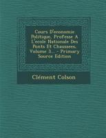 Cours D'Économie Politique: Professé À L'École Nationale Des Ponts Et Chaussées, Volume 3... 2013459971 Book Cover