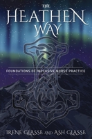 The Heathen Way: Foundations of Inclusive Norse Practice 0738783978 Book Cover