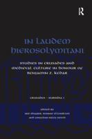 In Laudem Hierosolymitani: Studies in Crusades and Medieval Culture in Honour of Benjamin Z. Kedar 1138259756 Book Cover