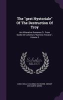 The Gest Hystoriale of the Destruction of Troy: An Alliterative Romance Tr. from Guido de Colonna's Hystoria Troiana., Volume 3 1276815891 Book Cover