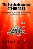 The Psychodynamics of Finances: Understanding the Emotions and Thought Processes That Shape our Financial Behavior 1548231096 Book Cover