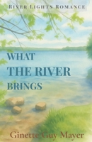 What the River Brings: River Lights Romance 1998575594 Book Cover