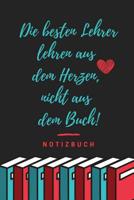 Die Besten Lehrer Lehren Aus Dem Herzen, Nicht Aus Dem Buch! Notizbuch: A5 52 Wochen Kalender als Geschenk f�r Lehrer - Abschiedsgeschenk f�r Erzieher und Erzieherinnen - Planer - Terminplaner - Kinde 1080332960 Book Cover