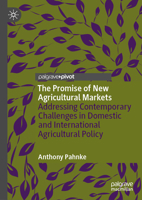 The Promise of New Agricultural Markets: Addressing Contemporary Challenges in Domestic and International Agricultural Policy 3031625617 Book Cover