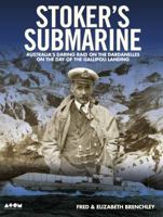Stoker's Submarine: Australia's Daring Raid on the Dardanelles on the Day of the Gallipoli Landing 1742953786 Book Cover